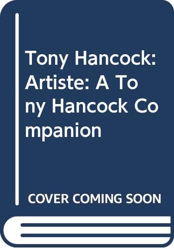 Imagen de archivo de Tony Hancock: Artiste: A Tony Hancock Companion a la venta por AwesomeBooks