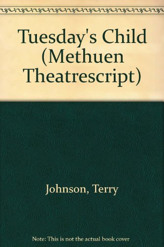 TUESDAYS CHILD (Methuen New Theatrescript) (9780413152602) by Johnson, Terry; Lock, Kate