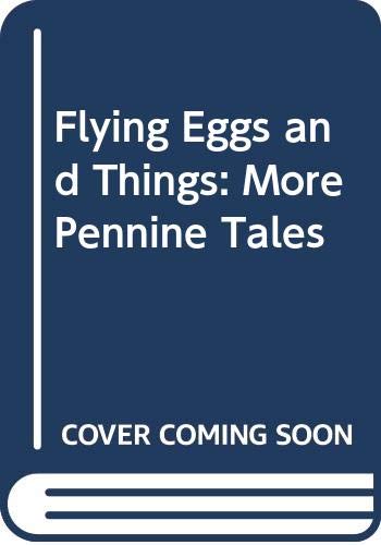 Stock image for Flying Eggs and Things: More Pennine Tales for sale by WorldofBooks