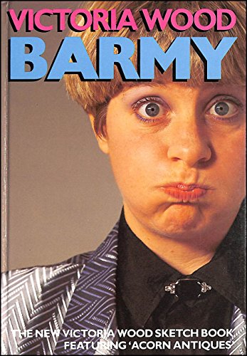 9780413168702: Barmy: The New Victoria Wood Sketch Book : Featuring 'Acorn Antiques'
