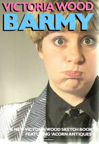 Stock image for Barmy. The New Victoria Wood Sketch Book.Featuring 'Acorn Antiques' for sale by The London Bookworm