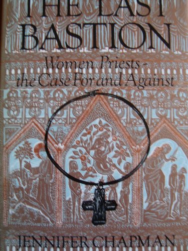 Beispielbild fr The Last Bastion: Women Priests - The Case for and Against zum Verkauf von WorldofBooks