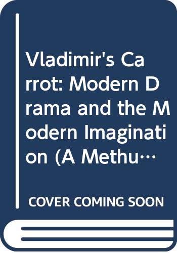 Stock image for Vladimir's Carrot: Modern Drama and the Modern Imagination (A Methuen paperback) for sale by AwesomeBooks