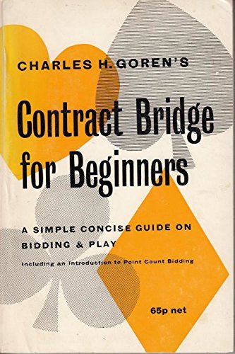 Stock image for Charles H. Goren's Contract Bridge for Beginners: A Simple Concise Guide for the Novice (Including Point Count Bidding) for sale by Jenhams Books