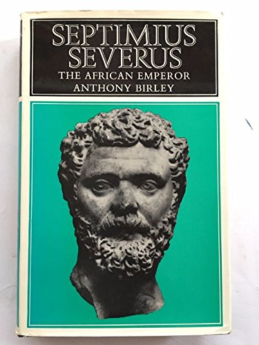 Septimius Severus: The African Emperor - Birley, Anthony Richard