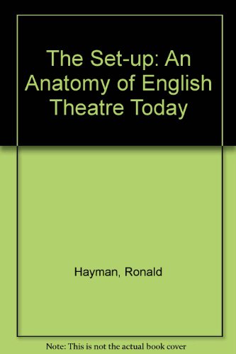 The set-up;: An anatomy of the English theatre today (9780413291202) by Hayman, Ronald