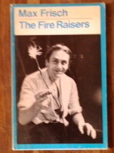 Imagen de archivo de The Fire Raisers: A Morality Without a Moral : with an Afterpiece (Methuen Modern Plays) a la venta por Irish Booksellers