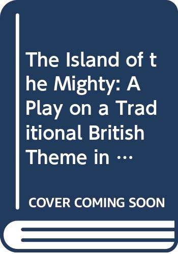 Beispielbild fr The Island of the Mighty: A Play on a Traditional British Theme in Three Parts (Methuen's Modern Plays) zum Verkauf von Table of Contents