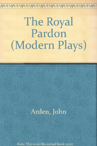 ROYAL PARDON (9780413334107) by Arden, John; D'Arcy, Margaretta