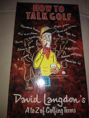 Stock image for How to Talk Golf: David Langdon's A-Z of Golfing Terms for sale by Goldstone Books