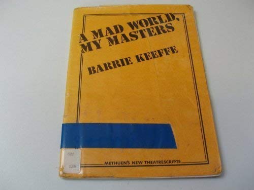 A mad world, my masters (Methuen's new theatrescripts ; no. 9) (9780413385901) by Keeffe, Barrie