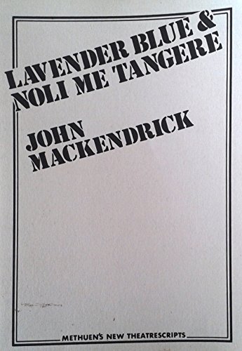 Lavender blue ; and, Noli me tangere (A Methuen new theatrescript ; no. 11) (9780413388308) by MacKendrick, John