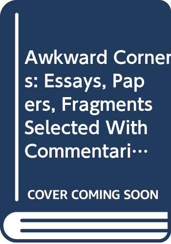 Stock image for Awkward Corners: Essays, Papers, Fragments Selected With Commentaries, by the Authors for sale by WorldofBooks