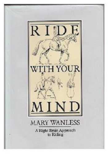 Stock image for Ride with Your Mind: A Right Brain Approach to Riding for sale by WorldofBooks