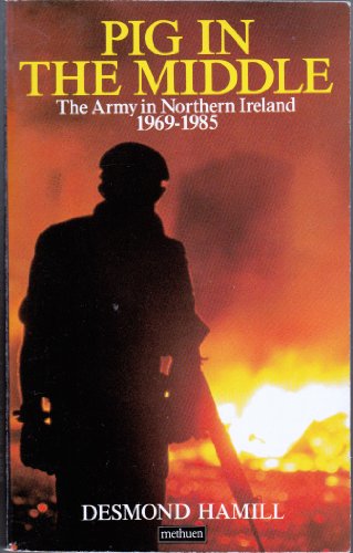 9780413408600: Pig in the Middle: Army in Northern Ireland, 1969-84