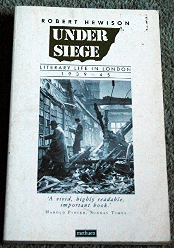 9780413409102: Under Siege: Literary Life in London, 1939-45