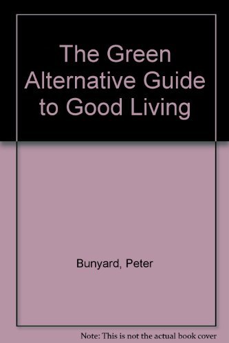 The Green alternative: Guide to good living (9780413424402) by Peter Bunyard