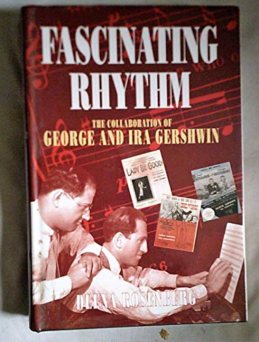 Fascinating Rhythm: Collaboration of George and Ira Gershwin - Deena Rosenberg