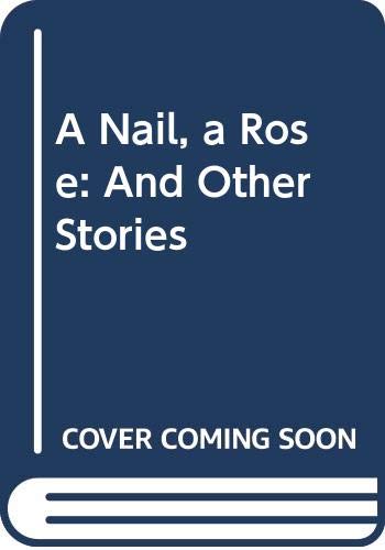 9780413454911: A Nail, a Rose: And Other Stories