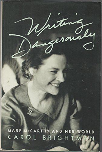 WRITING DANGEROUSLY. Mary McCarthy and Her World.
