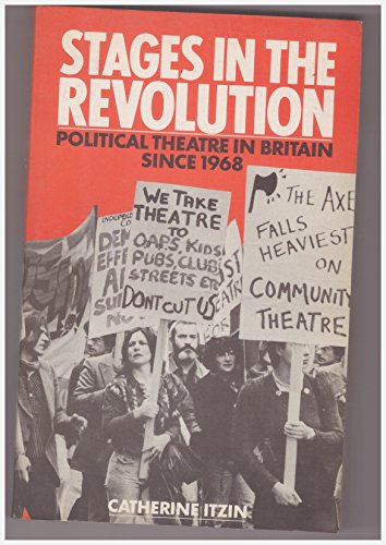 Stock image for STAGES IN THE REVOLUTION: Political Theatre in Britian Since 1968 for sale by Falls Bookstore