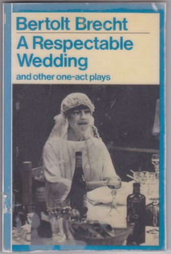 Stock image for A Respectable Wedding and Other One Act Plays. [Bertolt Brecht Collected Plays, Vol 1, Pt 2. Modern Plays] for sale by G. & J. CHESTERS