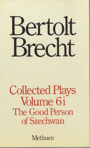 Stock image for Collected Plays: "Good Person of Szechuan" Pt. 1-v.6 (Modern Plays): The Good Person of Szechwan : Part 1 (Brecht Collected Plays) for sale by Gareth Roberts