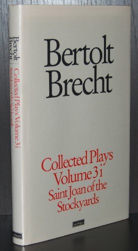 Imagen de archivo de Bertolt Brecht Collected Plays, Volume 3 Part 1 : Saint Joan of the Stockyards a la venta por Barnaby