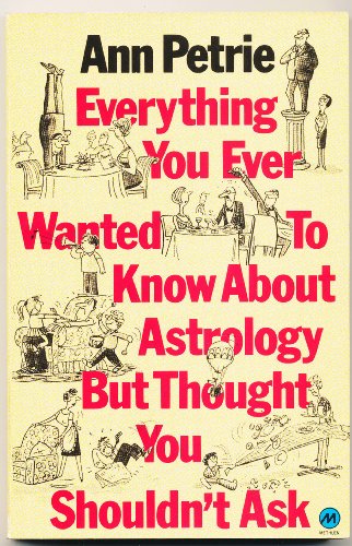 Everything You Ever Wanted to Know about Astrology but Thought You Shouldn't Ask