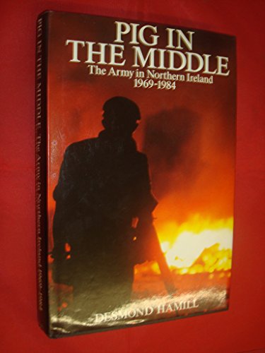 9780413508003: Pig in the Middle: Army in Northern Ireland, 1969-84