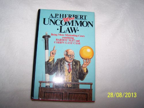 More Uncommon Law - Being More Misleading Cases combining Bardot M.P.? and Codd's Last Case (9780413514806) by Herbert, A.P.