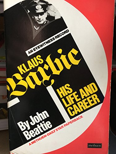 The Life and Career of Klaus Barbie : An Eyewitness Record