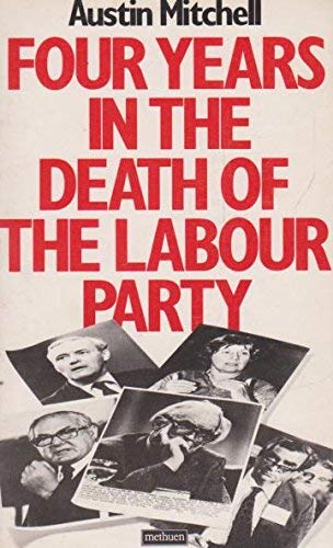 Stock image for Four Years in the Death of the Labour Party for sale by WorldofBooks