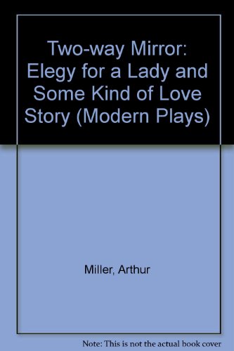 Two-way mirror: A double-bill of Elegy for a lady and Some kind of love story (9780413558503) by Miller, Arthur