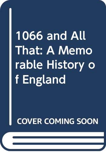 Imagen de archivo de 1066 And All That - A Memorable History Of England Comprising All The Parts You Can Remember Including One Hundred And Three Good Things, Five Bad Kings And Two Genuine Dates a la venta por Eastleach Books