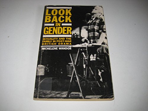 9780413567307: Look Back in Gender: Sexuality and the Family in Post-War British Drama (Methuen Paperback)