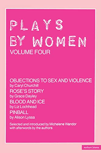 Stock image for Plays By Women: Objections To Sex And Violence; Rose's Story; Blood And Ice; Pinball: Vol 4: v.4 (Play Anthologies) for sale by WorldofBooks