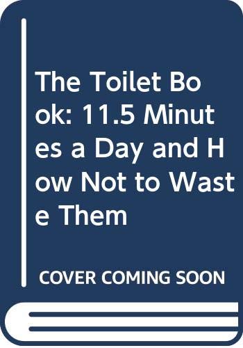 Beispielbild fr The Toilet Book: 11.5 Minutes a Day and How Not to Waste Them zum Verkauf von Goldstone Books