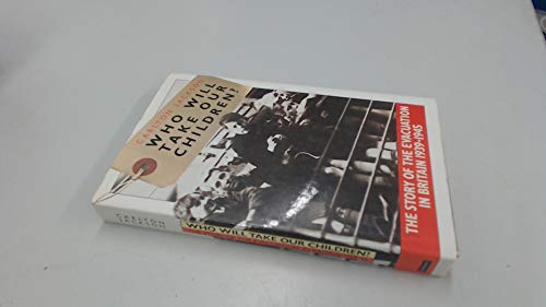 Beispielbild fr Who Will Take Our Children?: Story of the Evacuation of Britain, 1939-45 zum Verkauf von WorldofBooks