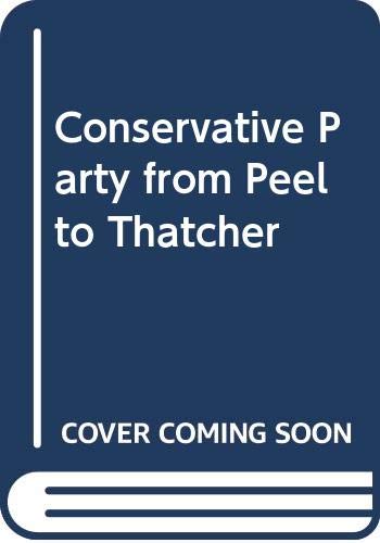 9780413581402: Conservative Party from Peel to Thatcher