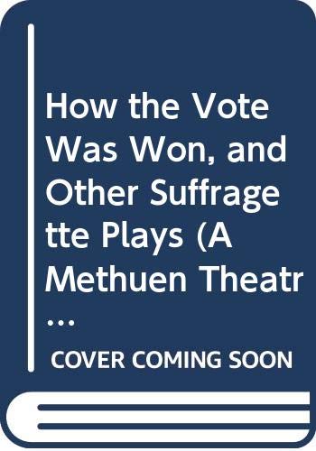 How the Vote Was Won, and Other Suffragette Plays (A Methuen Theatrefile) (9780413583802) by Hayman, Carole