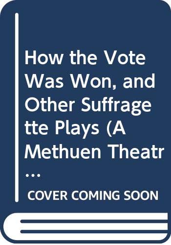 9780413583802: How the Vote Was Won, and Other Suffragette Plays (A Methuen Theatrefile)