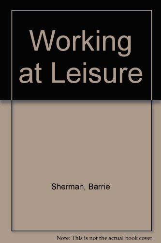 Stock image for Working at Leisure for sale by Kennys Bookshop and Art Galleries Ltd.