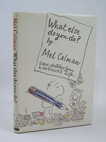 What Else Do You Do?: Sketches from a Cartoonist's Life (9780413588401) by Calman, Mel