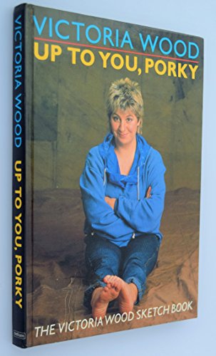Stock image for Up to You, Porky: The Victoria Wood Sketch Book for sale by WorldofBooks