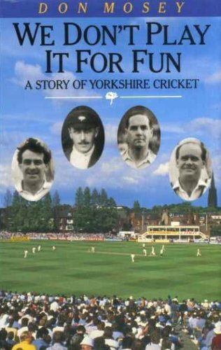 Stock image for We Don't Play it for Fun: Story of Yorkshire Cricket for sale by WorldofBooks