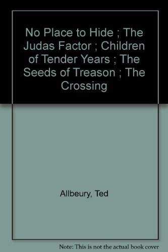 No Place to Hide ; The Judas Factor ; Children of Tender Years ; The Seeds of Treason ; The Crossing (9780413609809) by Allbeury, Ted