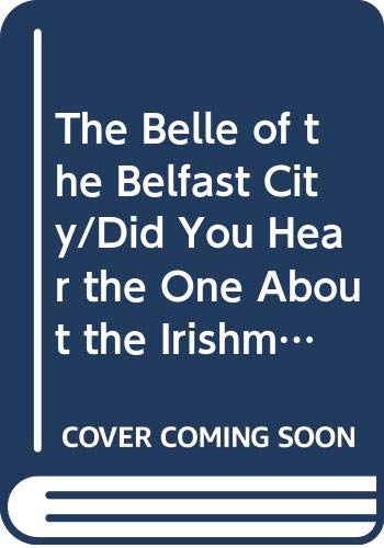 Stock image for The Belle of the Belfast City and Did You Hear the One about the Irishman for sale by ThriftBooks-Atlanta