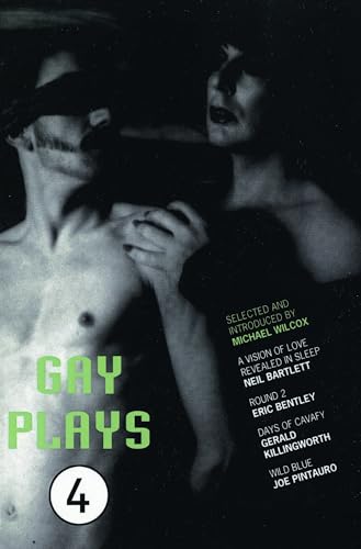 Stock image for Gay Plays Volume Four: Round 2 - Eric Bentley / Days of Cavafy - Gerald Killingworth / A Vision of Love Revealed in Sleep - Neil Bartlett / Wild Blue - Joseph Pintauro for sale by WorldofBooks