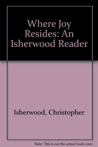 Stock image for Where Joy Resides: An Isherwood Reader for sale by AwesomeBooks